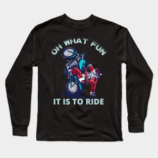 Oh what fun it is to ride | Funny Santa riding motorcycle Long Sleeve T-Shirt